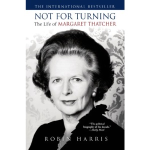Not for Turning: The Life of Margaret Thatcher