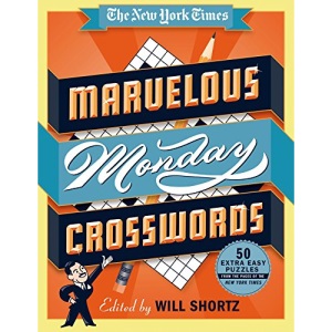 The New York Times Marvelous Monday Crosswords: 50 Extra Easy Puzzles from the Pages of the New York Times