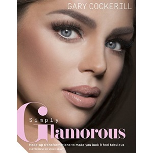 Simply Glamorous: Make-Up Transformations to Make You Look & Feel Fabulous