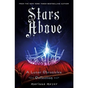 Stars Above: A Lunar Chronicles Collection