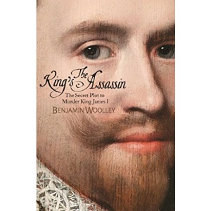 The King's Assassin: The Secret Plot to Murder King James I (International Edition)
