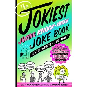 Jokiest Joking Knock-Knock Joke Book Ever Written...No Joke!: 1,001 Brand-New Knee-Slappers That Will Keep You Laughing Out Loud (Jokiest Joking Joke Books)