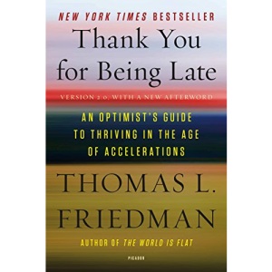 Thank You for Being Late: An Optimist's Guide to Thriving in the Age of Accelerations