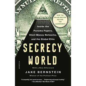 Secrecy World (Now the Major Motion Picture the Laundromat): Inside the Panama Papers, Illicit Money Networks, and the Global Elite