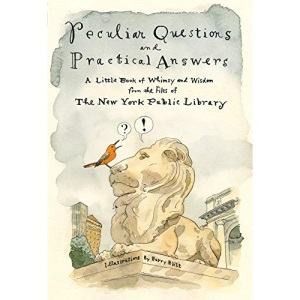 Peculiar Questions and Practical Answers: A Little Book of Whimsy and Wisdom from the Files of the New York Public Library