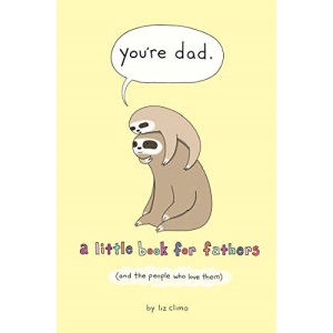 You're Dad: A Little Book for Fathers (and the People Who Love Them)