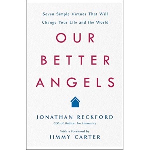 Our Better Angels: Seven Simple Virtues That Will Change Your Life and the World