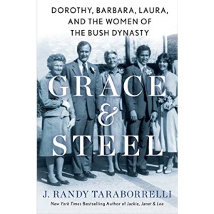 Grace & Steel: Dorothy, Barbara, Laura, and the Women of the Bush Dynasty