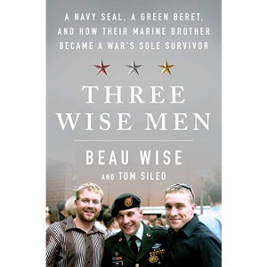 Three Wise Men: A Navy Seal, a Green Beret, and How Their Marine Brother Became a War's Sole Survivor