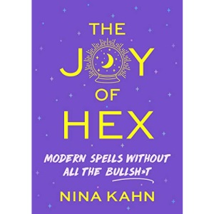 Joy of Hex, The: Modern Spells Without All the Bullsh*t