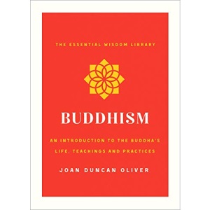 Buddhism: An Introduction to the Buddha's Life, Teachings, and Practices (the Essential Wisdom Library)