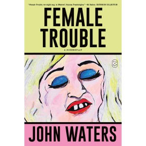 Female Trouble: A Screenplay