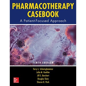 Pharmacotherapy Casebook: A Patient-Focused Approach, Tenth Edition