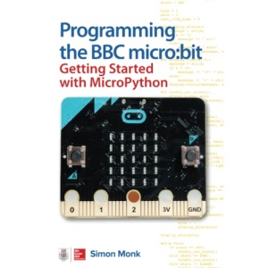 Programming the BBC micro:bit: Getting Started with MicroPython (ELECTRONICS)