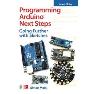 Programming Arduino Next Steps: Going Further with Sketches, Second Edition (ELECTRONICS)