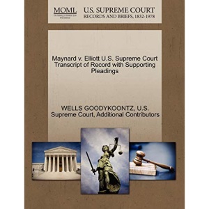 Maynard v. Elliott U.S. Supreme Court Transcript of Record with Supporting Pleadings