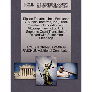 Dipson Theatres, Inc., Petitioner, v. Buffalo Theatres, Inc., Bison Theatres Corporation and Vitagraph, Inc., et al. U.S. Supreme Court Transcript of Record with Supporting Pleadings