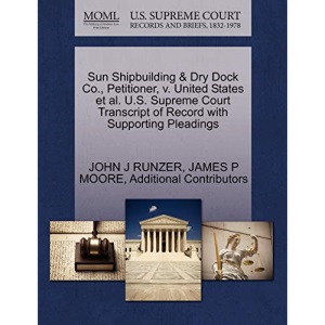 Sun Shipbuilding & Dry Dock Co., Petitioner, v. United States et al. U.S. Supreme Court Transcript of Record with Supporting Pleadings