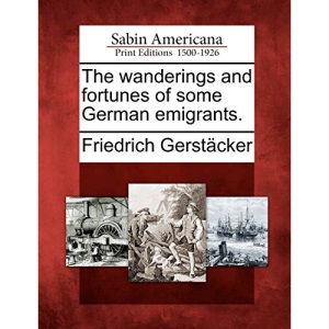 The wanderings and fortunes of some German emigrants.
