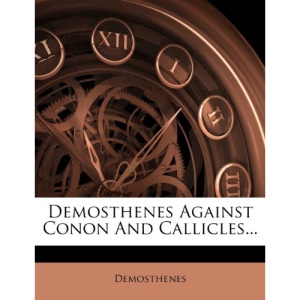Demosthenes Against Conon And Callicles...