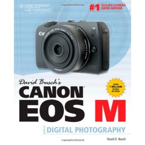 David Buschs Canon EOS-M Guide to Digital Photography (David Busch's Digital Photography Guides)
