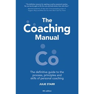 The Coaching Manual: The Definitive Guide to The Process, Principles and Skills of Personal Coaching (4th Edition)