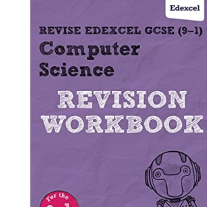 Revise Edexcel GCSE (9-1) Computer Science Revision Workbook: for the 9-1 exams (REVISE Edexcel GCSE Computer Science): for home learning and 2021 assessments