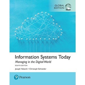 Information Systems Today: Managing the Digital World, Global Edition