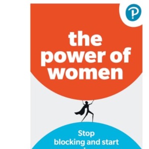 The Power of Women: Stop blocking and start empowering women at work
