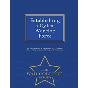 Establishing a Cyber Warrior Force - War College Series