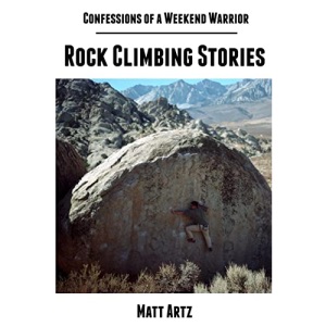 Confessions of a Weekend Warrior: Rock Climbing Stories