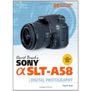 David Busch's Sony Alpha SLTt-A58 Guide to Digital Photography