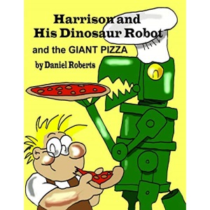 Harrison and His Dinosaur Robot and the Giant Pizza