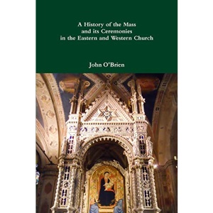 A History of the Mass and its Ceremonies in the Eastern and Western Church