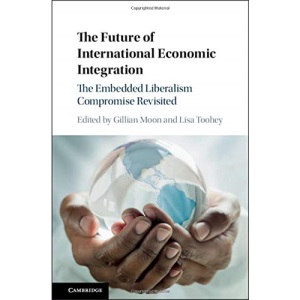 The Future of International Economic Integration: The Embedded Liberalism Compromise Revisited