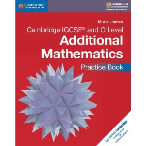 Cambridge IGCSE® and O Level Additional Mathematics Practice Book (Cambridge International IGCSE)