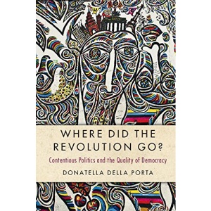Where Did the Revolution Go?: Contentious Politics and the Quality of Democracy (Cambridge Studies in Contentious Politics)