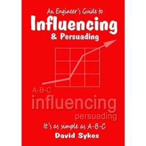 An Engineer's Guide to Influencing and Persuading