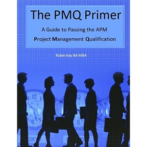 The PMQ Primer A Guide to Passing the APM Project Management Qualification