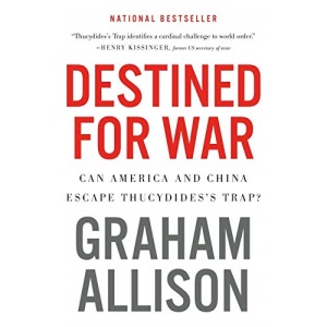 Destined for War: Can America and China Escape Thucydides's Trap?