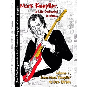 Mark Knopfler - A life dedicated to music - vol 1 From Mark Knopfler to Dire Straits