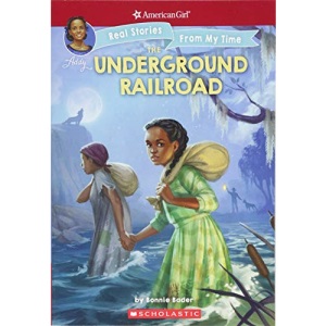 The Underground Railroad (American Girl: Real Stories from My Time)