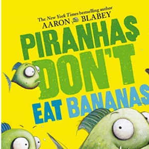 Piranhas Don't Eat Bananas