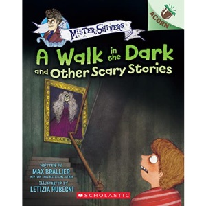 The Walk in the Dark and Other Scary Stories (Mister Shivers: Scholastic Acorn, 4)