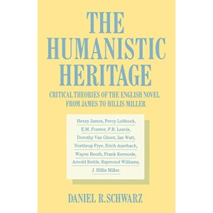 The Humanistic Heritage: Critical Theories of the English Novel from James to Hillis Miller