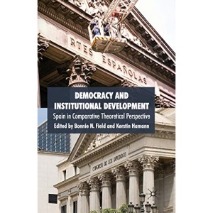 Democracy and Institutional Development: Spain in Comparative Theoretical Perspective