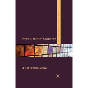 The Plural States of Recognition (Palgrave Politics of Identity and Citizenship Series)