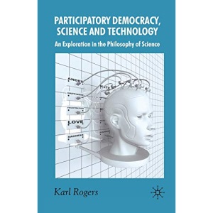 Participatory Democracy, Science and Technology: An Exploration in the Philosophy of Science
