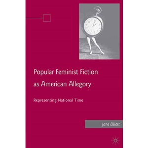 Popular Feminist Fiction as American Allegory: Representing National Time