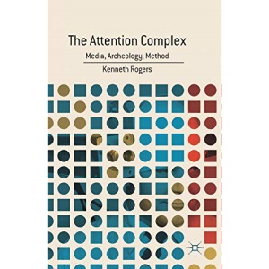 The Attention Complex: Media, Archeology, Method
